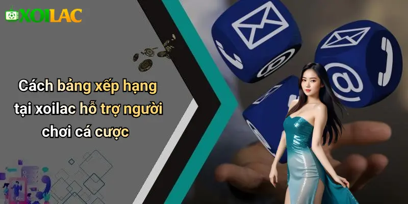 Cách bảng xếp hạng tại xoilac hỗ trợ người chơi cá cược