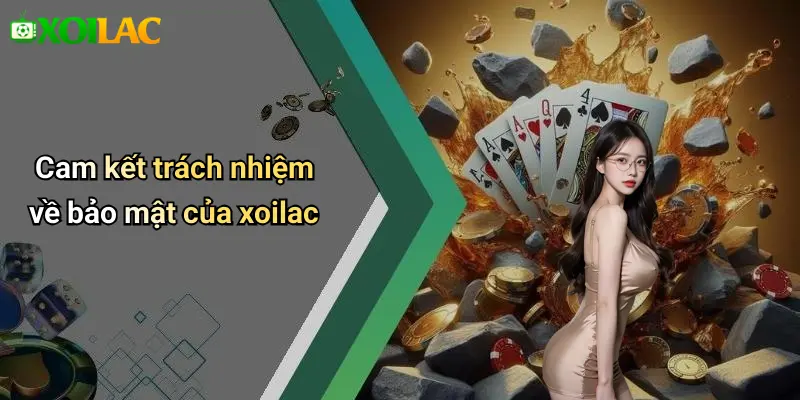 Cam kết trách nhiệm về bảo mật của xoilac