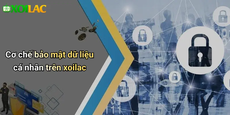 Cơ chế bảo mật dữ liệu cá nhân trên xoilac