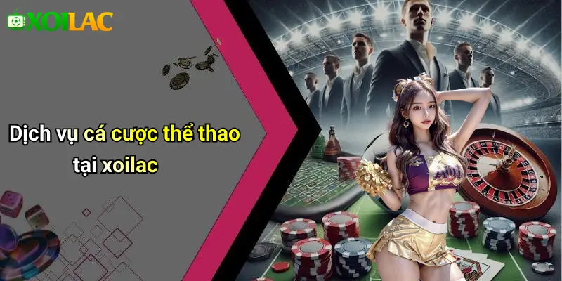 Dịch vụ cá cược thể thao tại xoilac
