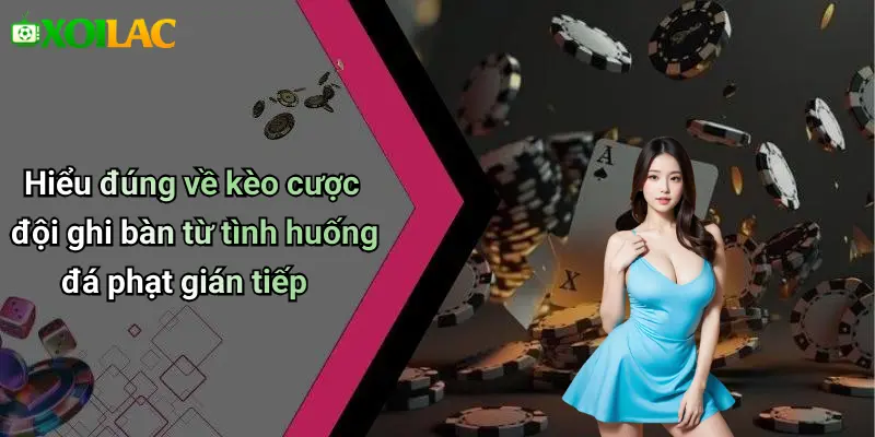 Hiểu đúng về kèo cược đội ghi bàn từ tình huống đá phạt gián tiếp