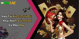 Kèo Tài Xỉu 5.25 Là Gì: Khái Niệm, Cách Chơi Và Mẹo Hay