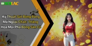 Kỹ Thuật Sút Bóng Bằng Má Ngoài Chân: Thăng Hoa Mọi Pha Bóng Sân Cỏ
