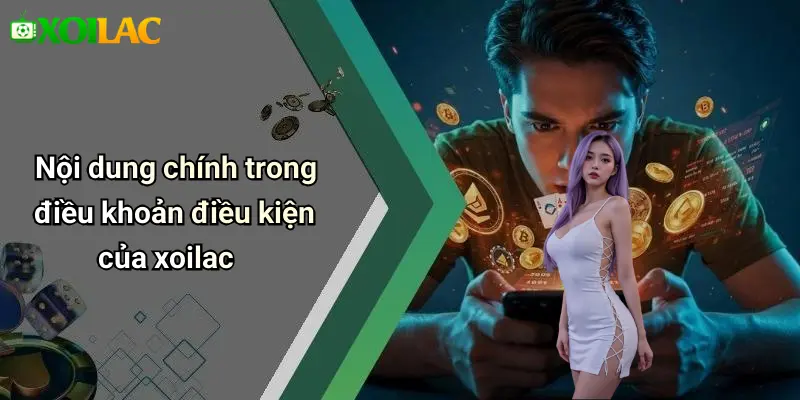 Nội dung chính trong điều khoản điều kiện của xoilac