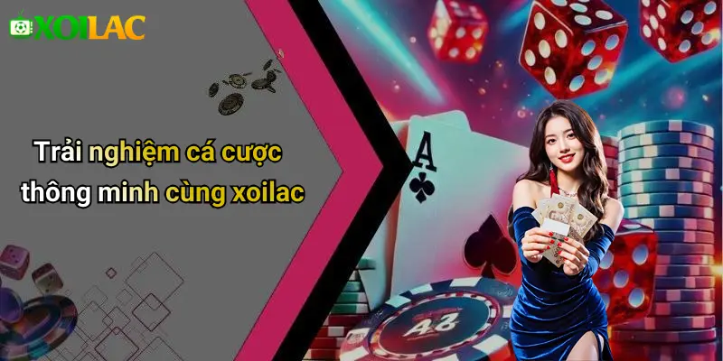 Trải nghiệm cá cược thông minh cùng xoilac