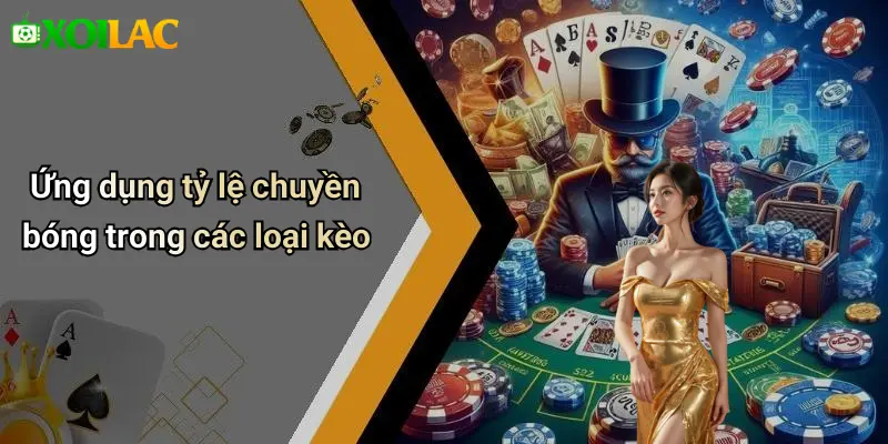 Ứng dụng tỷ lệ chuyền bóng trong các loại kèo