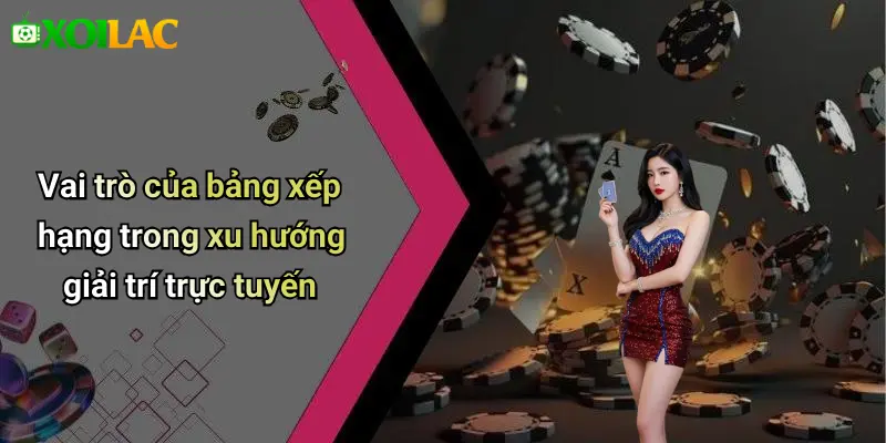 Vai trò của bảng xếp hạng trong xu hướng giải trí trực tuyến