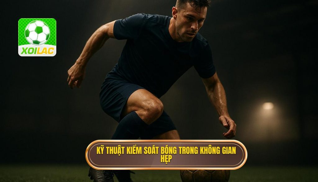 Kỹ thuật kiểm soát bóng trong không gian hẹp