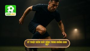 Kỹ thuật kiểm soát bóng trong không gian hẹp