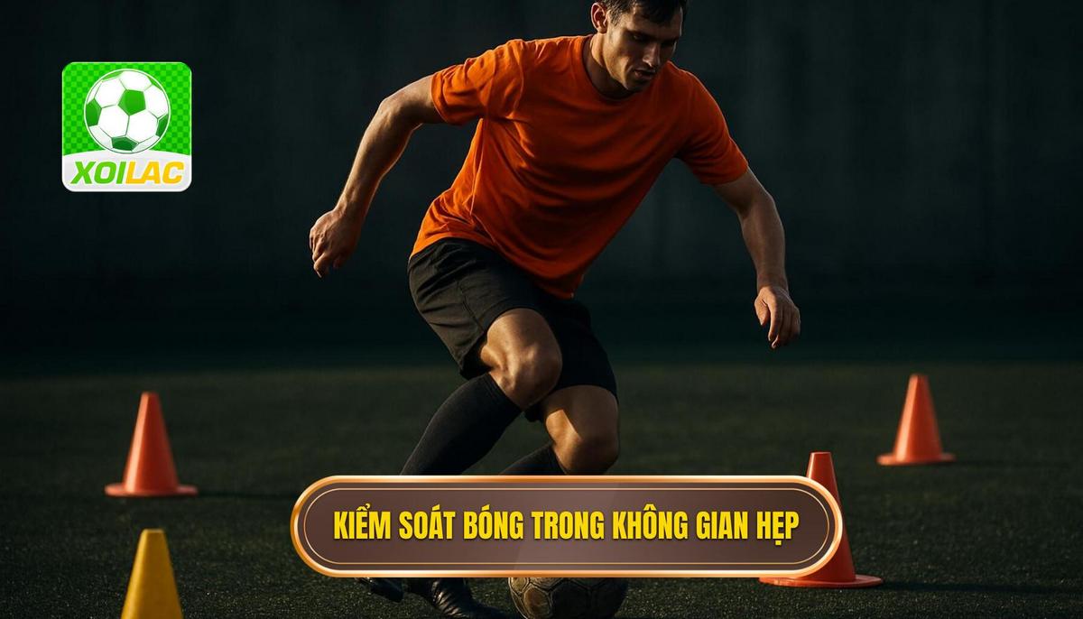 Tầm quan trọng của Kiểm soát bóng trong không gian hẹp