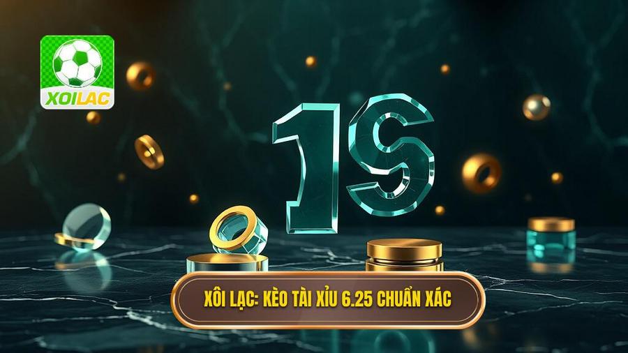 Xôi Lạc_ Kèo tài xỉu 6.25 chuẩn xác