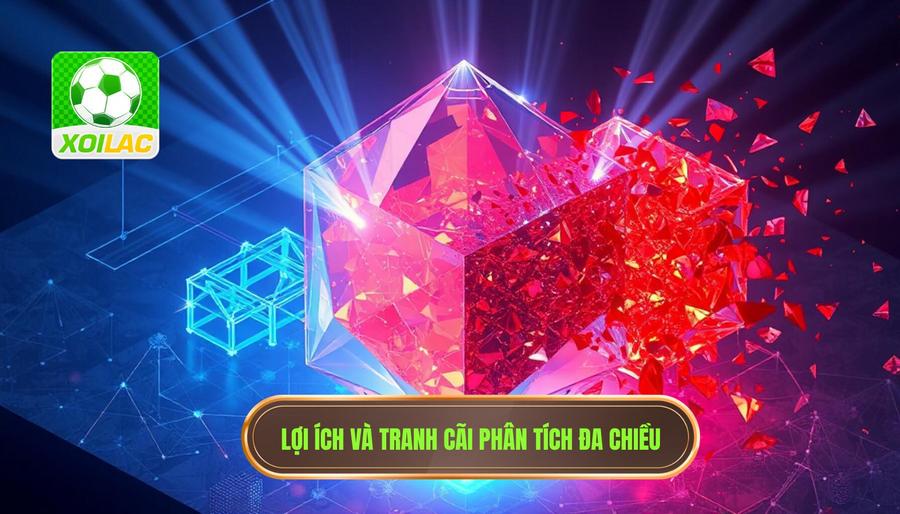Phân tích đa chiều: Lợi ích và những tranh cãi không hồi kết