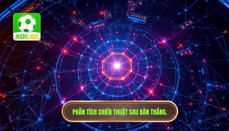 Phân tích chiến thuật: Sự thay đổi sau khoảnh khắc bùng nổ