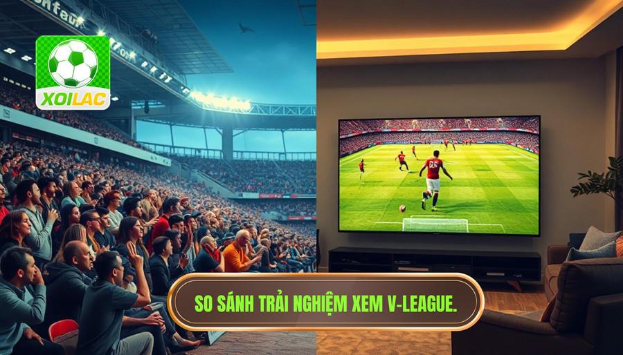 Bảng so sánh trải nghiệm xem V League