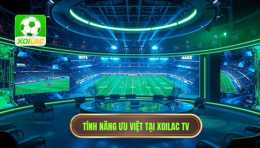 Những tính năng ưu việt chỉ có tại Xoilac